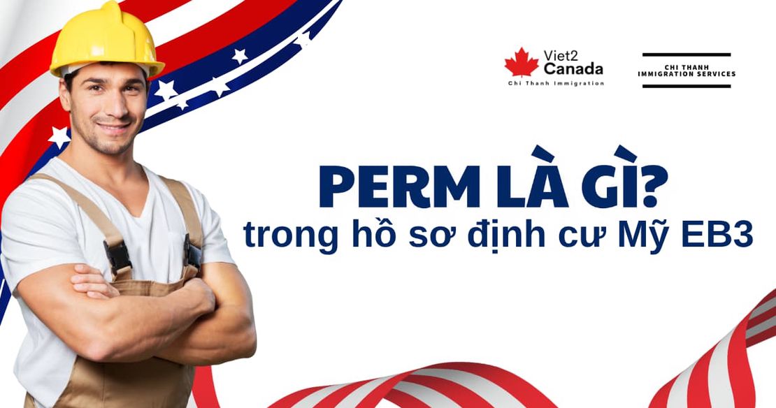 PERM trong EB3 là gì? Cảnh báo bước dễ trượt nhất khi định cư Mỹ